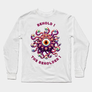 Behold the Beholder ! Long Sleeve T-Shirt